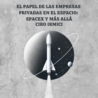 [Spanish] - El Papel de las Empresas Privadas en el Espacio: SpaceX y Más Allá