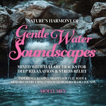 Nature's Harmony of Gentle Water Soundscapes Mixed with Lullaby Tracks for Deep Relaxation & Stress Relief: Experience Restful Nights for Full Body & Mind Recovery Using Enhanced BGM 8D Audio Sounds