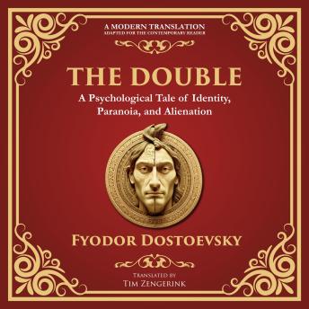 The Double: A Haunting Tale of Identity, Madness, and the Human Psyche - A Modern Translation - Adapted for the Contemporary Reader