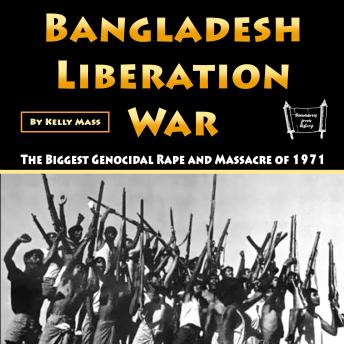 Bangladesh Liberation War: The Biggest Genocidal Rape and Massacre of 1971