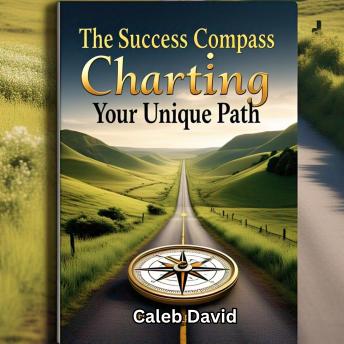 The Success Compass: Charting Your Unique Path