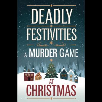 Deadly Festivities: A Murder Game At Christmas
