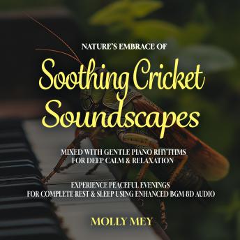 Nature's Embrace of Soothing Cricket Soundscapes Mixed with Gentle Piano Rhythms for Deep Calm & Relaxation: Experience Peaceful Evenings for Complete Rest & Sleep using Enhanced BGM 8D Audio