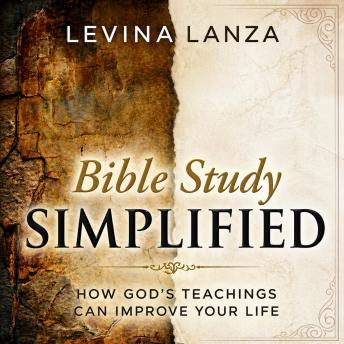 Bible Study Simplified: How God’s Teachings Can Improve Your Life