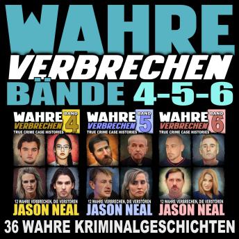 [German] - Wahre Verbrechen: Bände 4-5-6 (True Crime Case Histories): 36 wahre Verbrechen, die verstören [Collection of 3 Volumes: 36 True Crimes That Disturb]