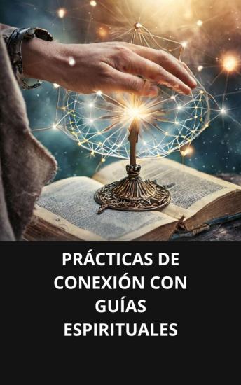 [Spanish] - PRÁCTICAS DE CONEXIÓN CON GUÍAS ESPIRITUALES
