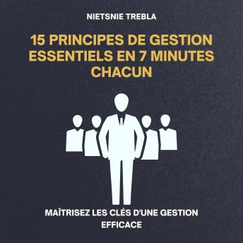 [French] - 15 Principes de Gestion Essentiels en 7 Minutes Chacun: Maîtrisez les Clés d'une Gestion Efficace