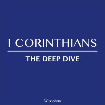 The Bible Deep Dive: 1 Corinthians