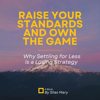 Raise Your Standards and Own the Game: Why Settling for Less is a Losing Strategy
