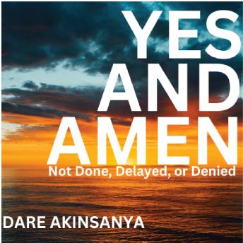 Yes & Amen: Not Done Delayed Or Denied