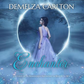 [French] - Enchanter: Un Conte de Fée Romantique Racontant La Belle Et La Bête