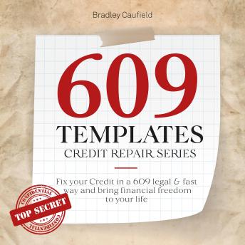 609 Templates - Credit Repair Series: Fix Your Credit in a Legal & Fast Way and Bring Financial Freedom to Your Life