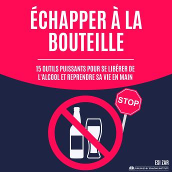 [French] - Échapper à la bouteille: 15 outils puissants pour se libérer de l'alcool et reprendre sa vie en main