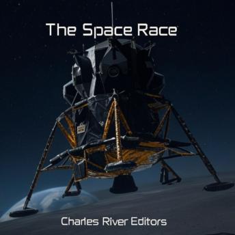 The Space Race: The History of the Technological Rivalry Between the Soviets and Americans during the Cold War