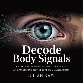 Decode Body Signals: Secrets to Reading People Like a Book and Mastering Nonverbal Communication