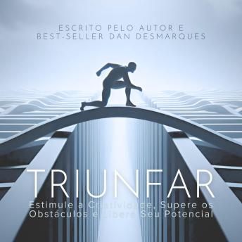 [Portuguese] - Triunfar: Estimule a Criatividade, Supere os Obstáculos e Libere Seu Potencial
