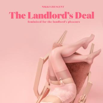 The Landlord's Deal: Feminized for the Landlord's Pleasure