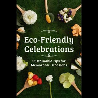 Eco-Friendly Celebrations: Sustainable Tips for Memorable Occasions