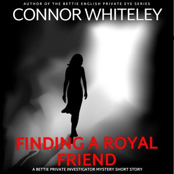 Finding A Royal Friend: A Bettie Private Eye Mystery Short Story