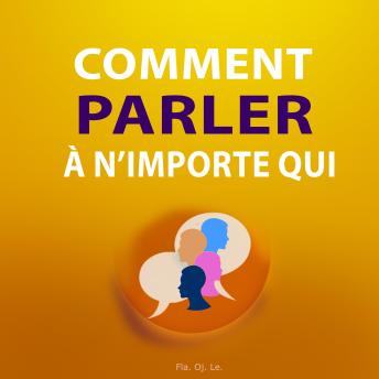 [French] - Comment parler à n’importe qui: Guide pratique pour des conversations efficaces