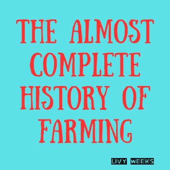 The Almost Complete History of Farming