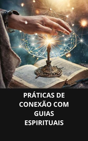[Portuguese] - PRÁTICAS DE CONEXÃO COM GUIAS ESPIRITUAIS