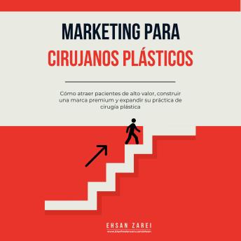 [Spanish] - Marketing para cirujanos plásticos: Cómo atraer pacientes de alto valor, construir una marca premium y expandir su práctica de cirugía plástica