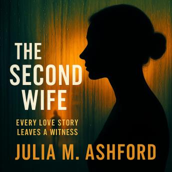 The Second Wife: Every Love Story Leaves a Witness