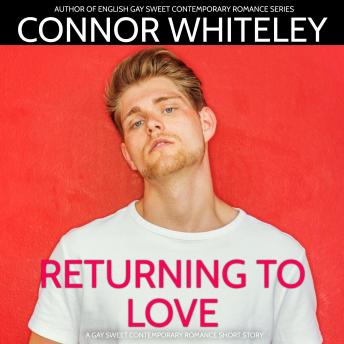 Returning To Love: A Gay Second Chance Romance Short Story
