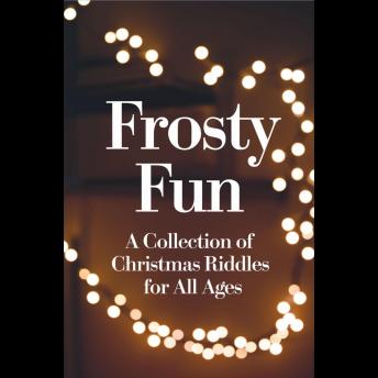 Frosty Fun: A Collection of Christmas Riddles for All Ages