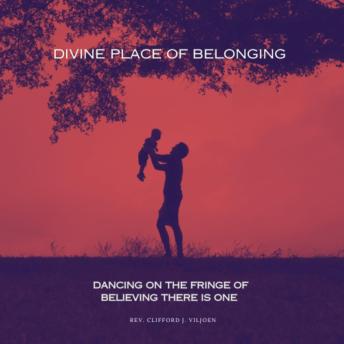 Divine Place of Belonging: Dancing on the Fringe of Believing There is One