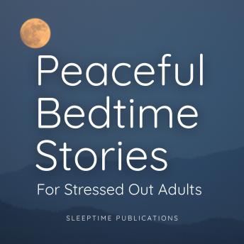 Peaceful Bedtime Stories for Stressed Out Adults 2 in 1: Serene and Mystical Tales to Calm Your Mind, Soothe Anxiety, and Help You Drift into Deep Sleep