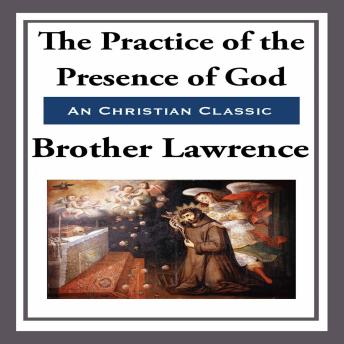 The Practice of the Presence of God: the Best Rule of a Holy Life
