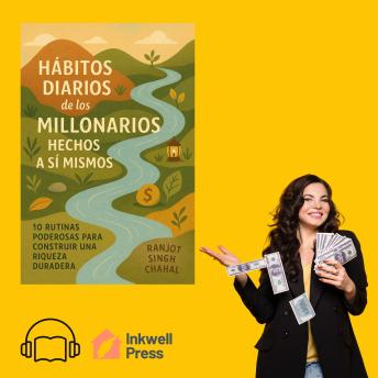 [Spanish] - Hábitos Diarios de los Millonarios Hechos a Sí Mismos: 10 Rutinas Poderosas para Construir una Riqueza Duradera
