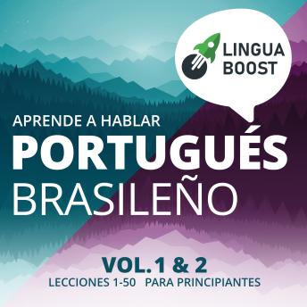[Spanish] - Aprende a hablar portugués brasileño. Vol. 1 & 2.: Lecciones 1-50. Para principiantes.