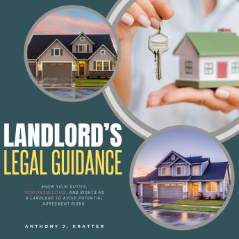 Landlord's Legal Guidance:::: Know Your Duties, Responsibilities, and Rights as a Landlord to Avoid Potential Agreement Risks.