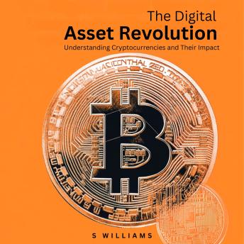 The Digital Asset Revolution: Understanding Cryptocurrencies and Their Impact