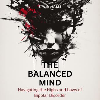 The Balanced Mind: Navigating the Highs and Lows of Bipolar Disorder