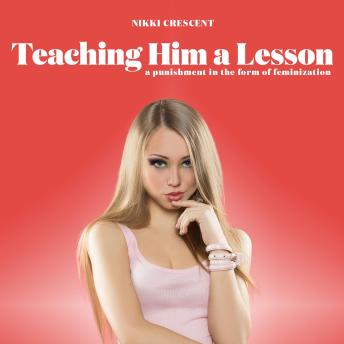 Teaching Him a Lesson: A Punishment in the From of Feminization
