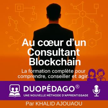 [French] - Au Coeur d'un Consultant Blockchain: Devenir autonome, crédible et expert dans la révolution blockchain grâce a la méthode DuoPédago®