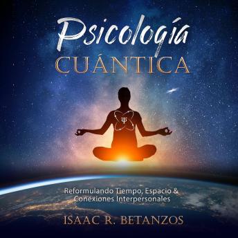 [Spanish] - Psicología Cuántica: Reformulando Tiempo, Espacio y Conexiones Interpersonales