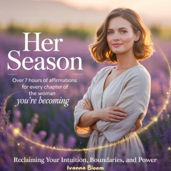 Her Season: Over 7 Hours of Affirmations for Every Chapter of the Woman You’re Becoming: Reclaiming Your Intuition, Boundaries, and Power