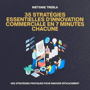 [French] - 35 Stratégies Essentielles d'Innovation Commerciale en 7 Minutes Chacune: Des stratégies pratiques pour innover efficacement
