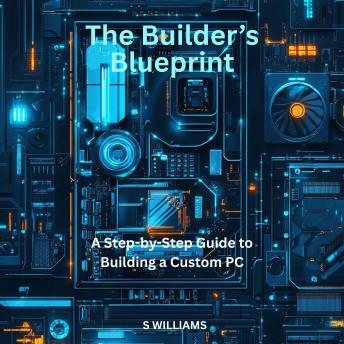 The Builder’s Blueprint: A Step-by-Step Guide to Building a Custom PC