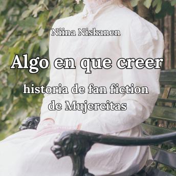 [Spanish] - Algo en que creer Historia de fanfiction de Mujercitas
