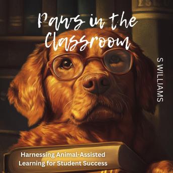 Paws in the Classroom: Harnessing Animal-Assisted Learning for Student Success