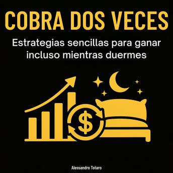 [Spanish] - Cobrar dos veces: Estrategias simples para ganar incluso mientras duermes