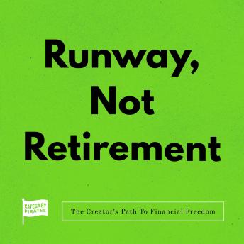 Runway, Not Retirement: The Creator Capitalist’s Path To Financial Freedom