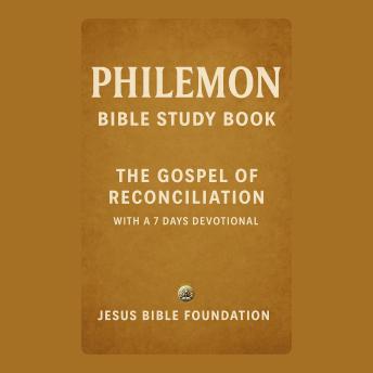 Philemon Bible Study Book: The Gospel of Reconciliation With A 7 Days Devotional