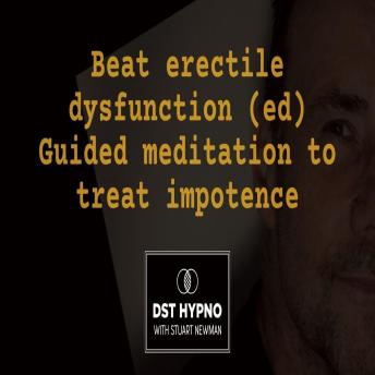 Beat erectile dysfunction (ed) guided meditation to treat impotence - A guided meditation - DST Hypno with Stu Newman